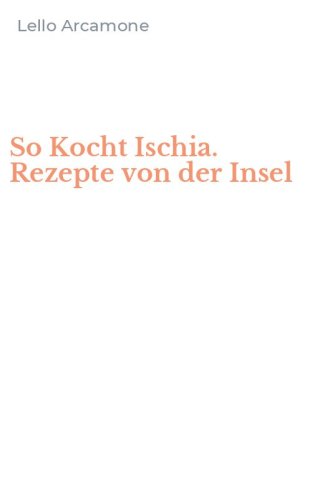 So Kocht Ischia. Rezepte von der Insel