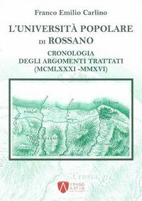 L'Universit&agrave; Popolare di Rossano. Cronologia degli argomenti trattati (MCMLXXXI-MMXVI)
