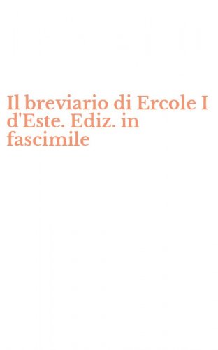 Il breviario di Ercole I d'Este. Ediz. in fascimile