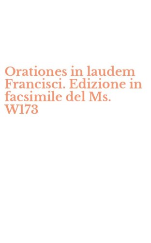 Orationes in laudem Francisci. Edizione in facsimile del Ms. W173