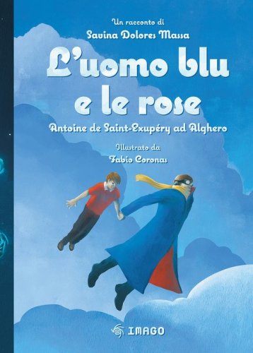 L'uomo blu e le rose. Antoine de Saint-Exup&eacute;ry ad Alghero