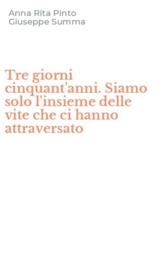 Tre giorni cinquant'anni. Siamo solo l'insieme delle vite che ci hanno attraversato