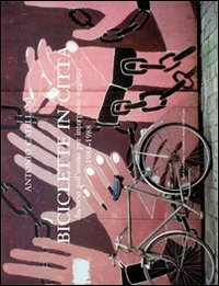 Biciclette in citt&agrave;. Discorso sull'uomo per interposto oggetto 1984-1988