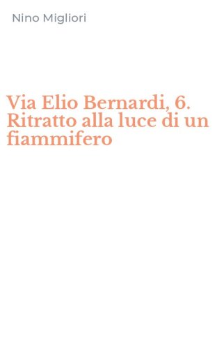 Via Elio Bernardi, 6. Ritratto alla luce di un fiammifero