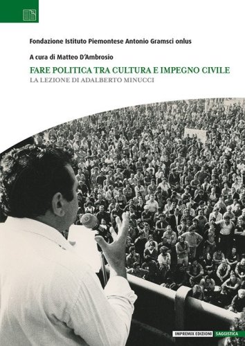 Fare politica tra cultura e impegno civile. La lezione di Adalberto Minucci