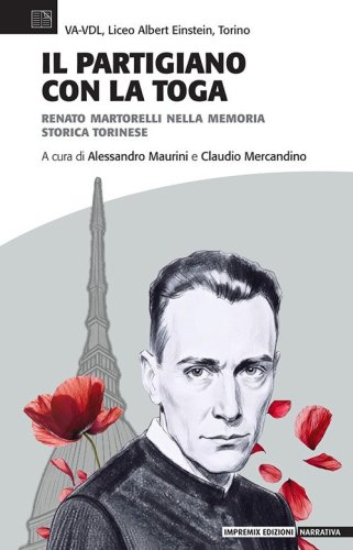 Il partigiano con la toga. Renato Martorelli nella memoria storica torinese