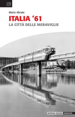 Italia '61. La citt&agrave; delle meraviglie