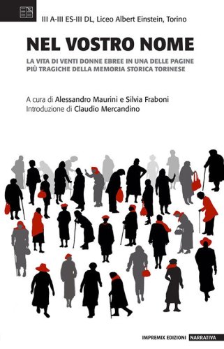 Nel vostro nome. La vita di venti donne ebree in una delle pagine pi&ugrave; tragiche della memoria storica torinese