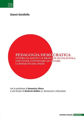 Pedagogia democratica. Ovvero le azioni e le proposte di una scuola che vuole continuare ad aiutare la rinascita del Paese