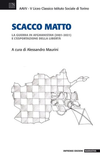 Scacco matto. La guerra in Afghanistan (2001-2021) e l'esportazione della libert&agrave;