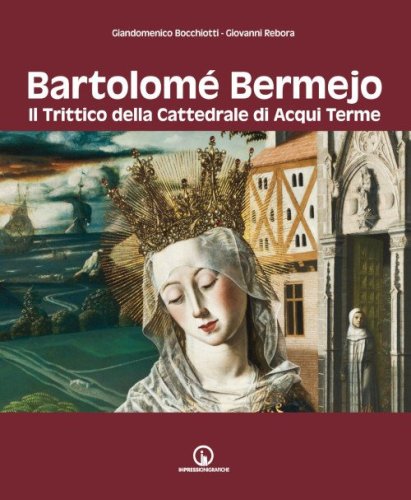 Bartolom&eacute; Bermejo. Il trittico della Cattedrale di Acqui Terme
