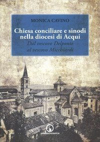 Chiesa conciliare e sinodi della diocesi di Acqui. Dal vescovo Delponte al vescovo Micchiardi