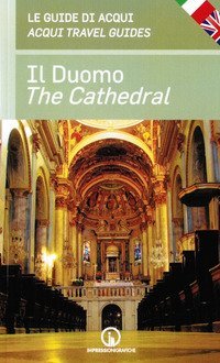 Il duomo. Le guide di Acqui-The cathedral. Acqui travel guides