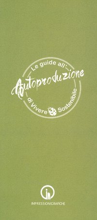 Le guide all'autoproduzione di vivere sostenibile. Alimentazione consapevole