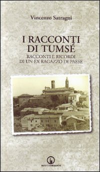 I racconti di Tums&eacute;. Racconti e ricordi di un ex ragazzo di paese