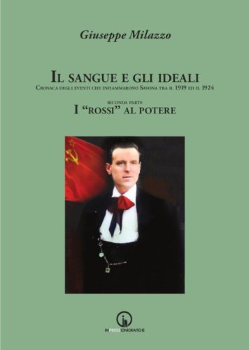 Il sangue e gli ideali. Cronaca degli eventi che infiammarono Savona tra il 1919 ed il 1924