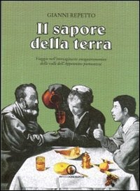 Il sapore della terra. Viaggio nell'immaginario enogastronomico delle valli dell'Appennino piemontese - DELL'APPENNINO PIEMONTESE (IL)