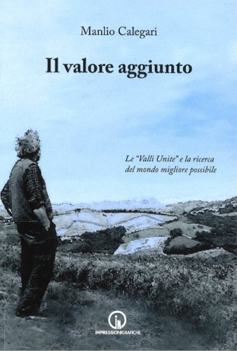 Il valore aggiunto. Le &laquo;valli unite&raquo; e la ricerca del mondo migliore possibile