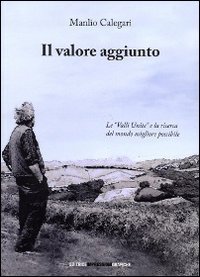 Il valore aggiunto. Le &laquo;valli unite&raquo; e la ricerca del mondo migliore possibile