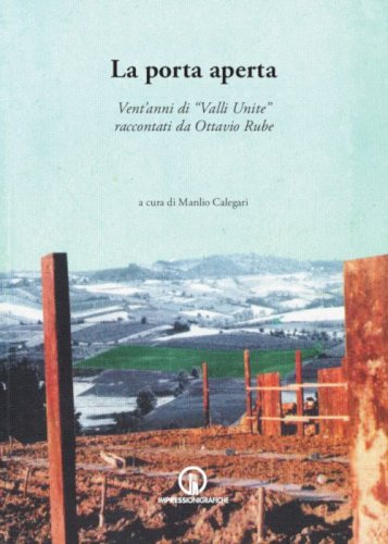 La porta aperta. Vent'anni di &laquo;Valli Unite&raquo; raccontati da Ottavio Rube