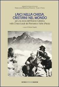 Laici nella Chiesa, cristiani nel mondo. Per una storia dell'Azione Cattolica nelle chiese locali del Piemonte e Valle d'Aosta