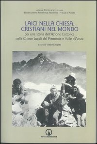 Laici nella Chiesa, cristiani nel mondo. Per una storia dell'Azione C attolica nelle chiese locali del Piemonte e Valle d'Aosta