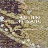 SCULTURE DI TESSUTO. PERCORSI TRA ARTE, ARTIGIANATO E SPIRITUALITA'. EDIZ. ILLUS