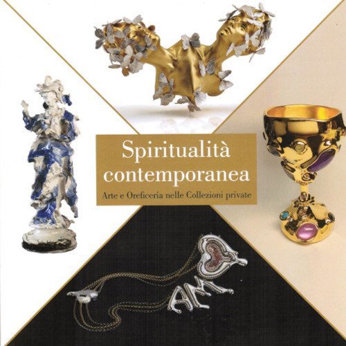 Spiritualit&agrave; contemporanea. Arte e oreficeria nelle collezioni private