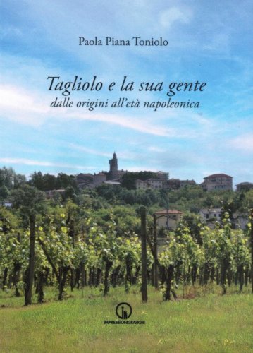 Tagliolo e la sua gente. Dalle origini all'et&agrave; napoleonica