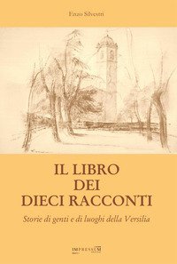 Il libro dei dieci racconti. Storie di genti e di luoghi della Versilia