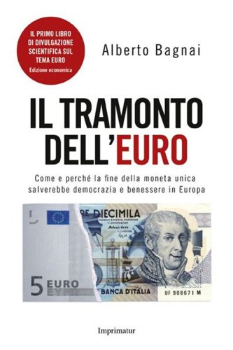 Il tramonto dell'euro. Come e perch&eacute; la fine della moneta unica salverebbe democrazia e benessere in Europa