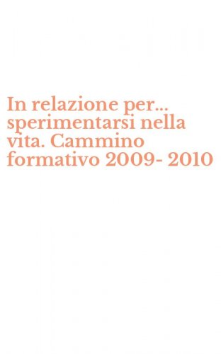 In relazione per... sperimentarsi nella vita. Cammino formativo 2009-2010