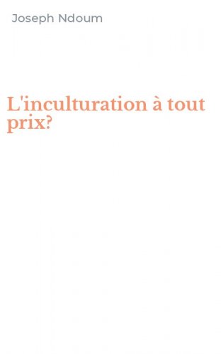 L'inculturation &agrave; tout prix?