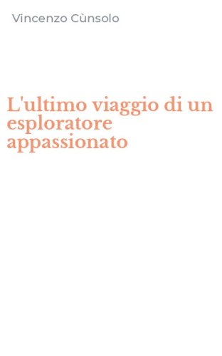 L'ultimo viaggio di un esploratore appassionato