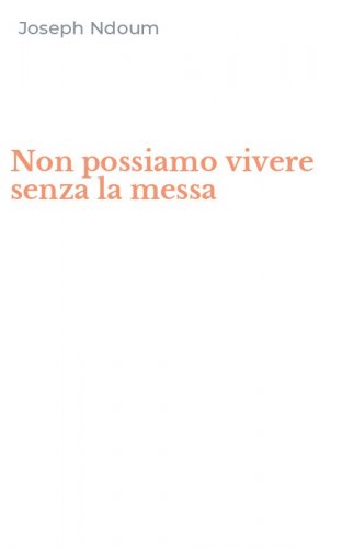 Non possiamo vivere senza la messa
