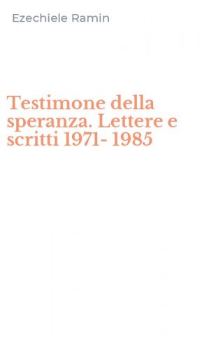 Testimone della speranza. Lettere e scritti 1971-1985