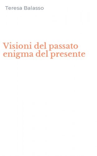 Visioni del passato enigma del presente