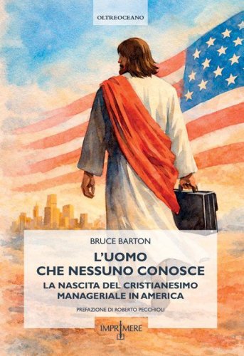 L'uomo che nessuno conosce. La nascita del cristianesimo manageriale in America