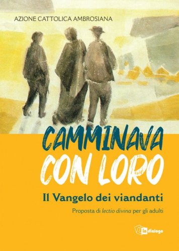 Camminava con loro. Il Vangelo dei viandanti. Proposta di &laquo;lectio divina&raquo; per gli adulti