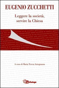 Eugenio Zucchetti. Leggere la societ&agrave;, servire la Chiesa