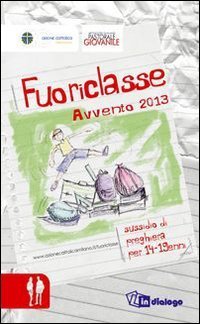 Fuoriclasse. Sussidio di preghiera per 14-19 anni. Avvento 2013