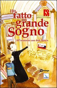 Ho fatto un grande sogno. All'oratorio con don Bosco - ALL'ORATORIO CON DON BOSCO