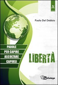 Libert&agrave;. Parole per capire, ascoltare, capirsi