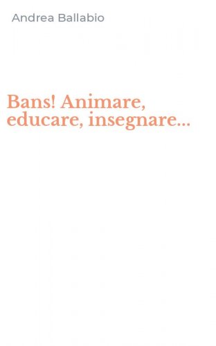 Bans! Animare, educare, insegnare...