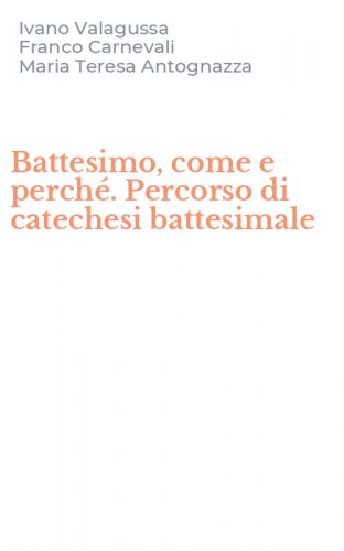 Battesimo, come e perch&eacute;. Percorso di catechesi battesimale