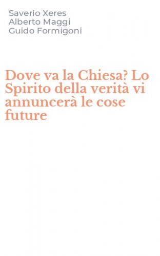 Dove va la Chiesa? Lo Spirito della verit&agrave; vi annuncer&agrave; le cose future