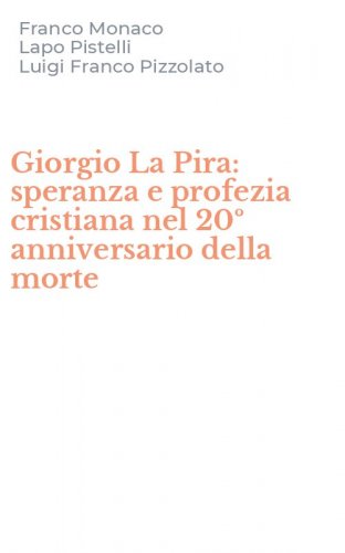 Giorgio La Pira: speranza e profezia cristiana nel 20&ordm; anniversario della morte