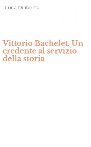Vittorio Bachelet. Un credente al servizio della storia