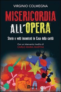 Misericordia all'opera. Storie e volti incontrati in Casa della carit&agrave;