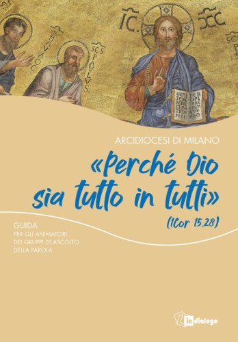 &laquo;Perch&eacute; Dio sia tutto in tutti&raquo;. Guida per gli animatori dei gruppi di ascolto della Parola